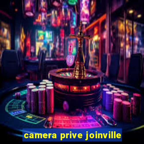 camera prive joinville